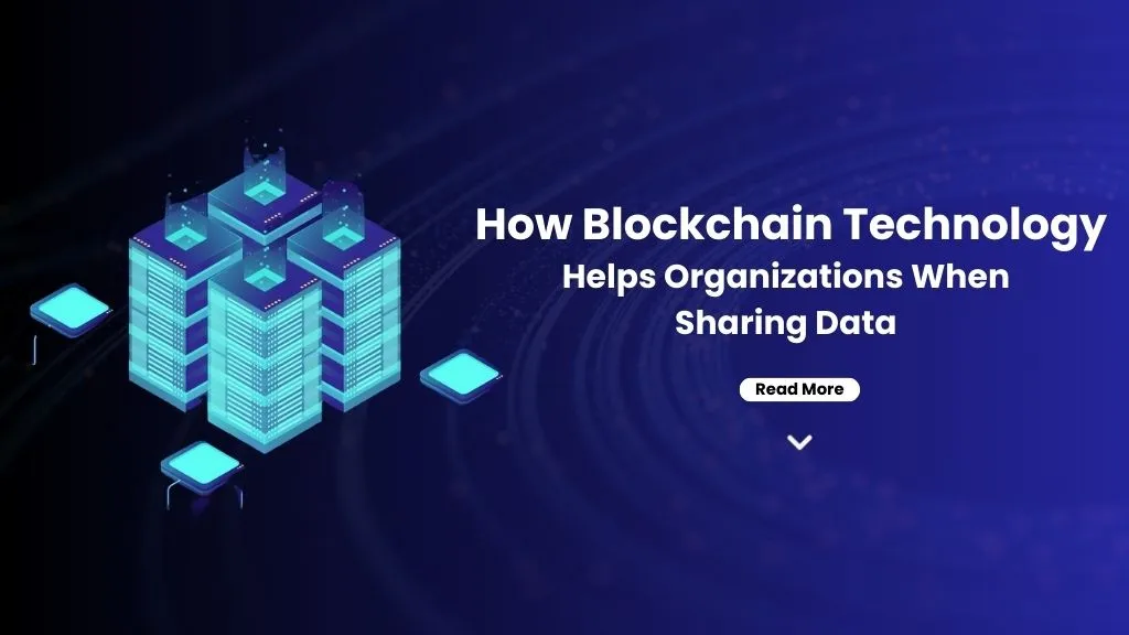 How Blockchain Technology Helps Organizations When Sharing Data